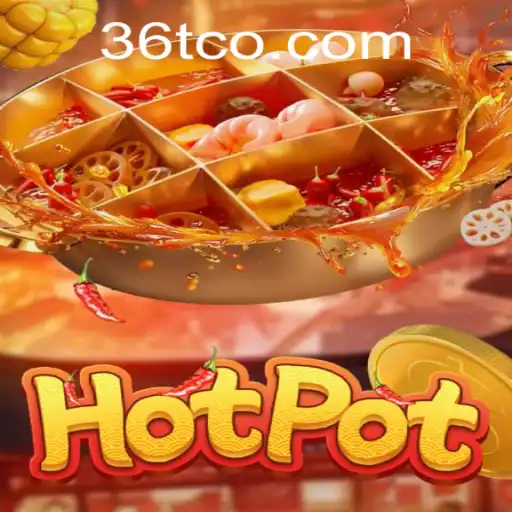 Hotpot: A Thrilling Dive into the World of 36T.COM